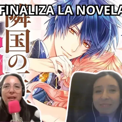 Podcast #410 - «The Villainess Is Adored by the Prince of the Neighbor Kingdom» terminará en junio (08-04-2026)