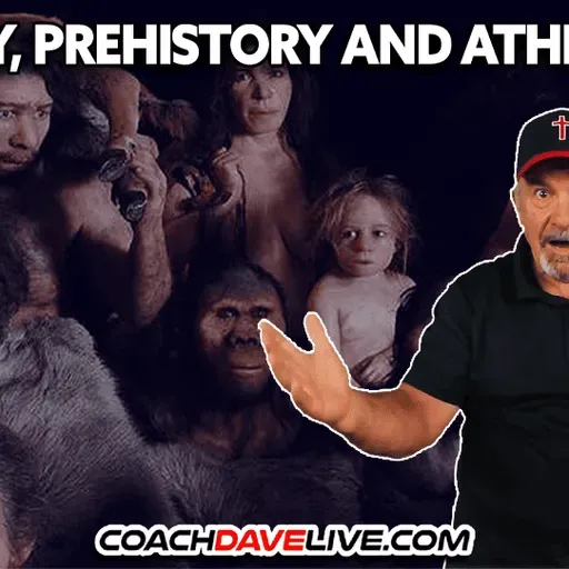 HISTORY, PREHISTORY AND ATHIEST LIES | 2-18-2026