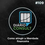 Como atingir a liberdade financeira - Diário Consult #109