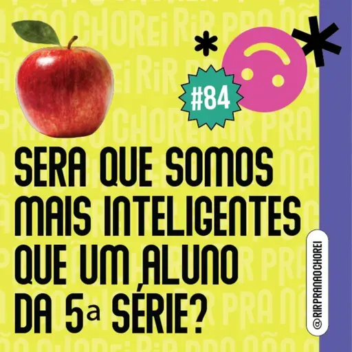 #84 - será que somos mais inteligentes que um aluno da 5ª série?