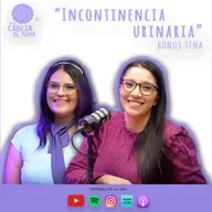 Incontinencia urinaria | ELCDM | TENA | Ariana Díaz