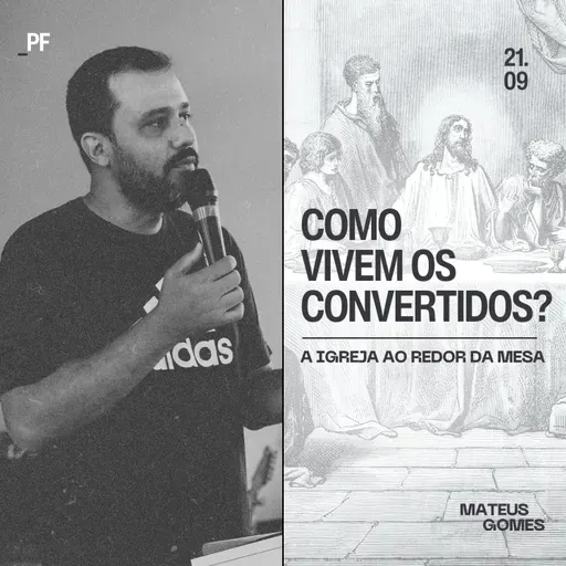 Série: A Igreja ao Redor da Mesa (Parte III): Como Vivem os Convertidos? - Mateus Gomes
