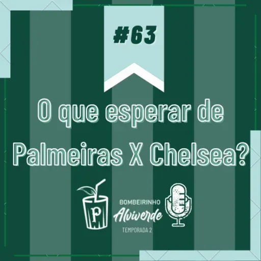 Bombeirinho #63: O que esperar de Palmeiras X Chelsea?