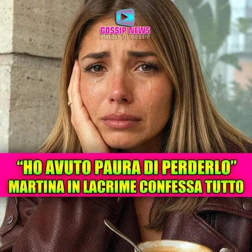MARTINA DE IOANNON IN LACRIME CONFESSA TUTTO: "HO AVUTO PAURA DI PERDERLO" — LA VERITÀ SU GIANMARCO CHE NESSUNO SAPEVA