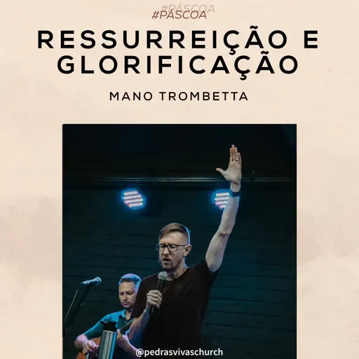 #Páscoa - Ressurreição e glorificação - Mano Trombetta