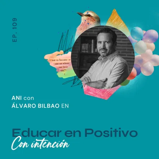 109.Educar en Positivo - con Álvaro Bilbao