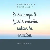 Enseñanza 5. Jesús enseña sobre la oración