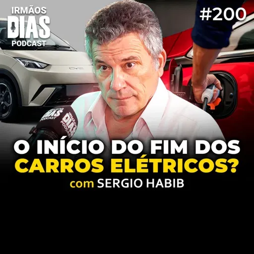 SERGIO HABIB: A VERDADE QUE NÃO TE CONTAM SOBRE O MERCADO DE CARROS - Irmãos Dias Podcast #200