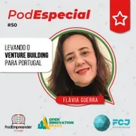 PodEspecial | Levando o Venture Building para Portugal | Flávia Guerra (FCJ) | #50 