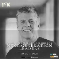 CHRIST CENTERED LEADERSHIP FOR NEXT GENERATION LEADERS || JOEL HOLM || EPISODE 16