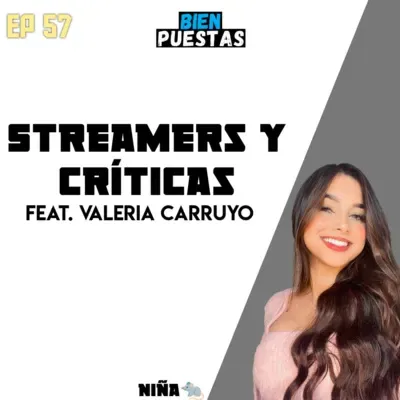 EP #57 - Streamers y críticas sin sentido feat. Valeria Carruyo