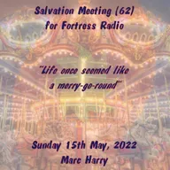 Episode 103: Salvation Meeting (62) - "STOP - I want to get off!" - Sunday 15th May 2022