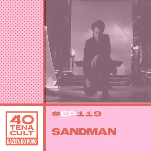 Quarentena Cult #119: Os valores de “Sandman”, série de sucesso da Netflix