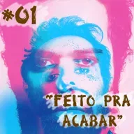 Farelos Musicais #1 – Feito para Acabar