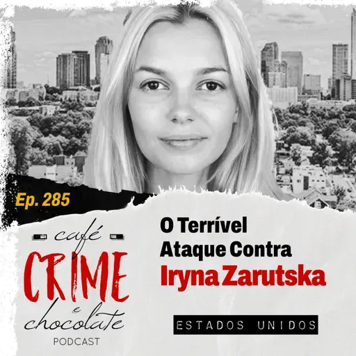 285 - O Terrível Ataque Contra Iryna Zarutska | EUA