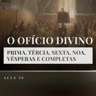 Aula 59: Catequese Tradicional | O Ofício Divino (Liturgia Parte XVII)