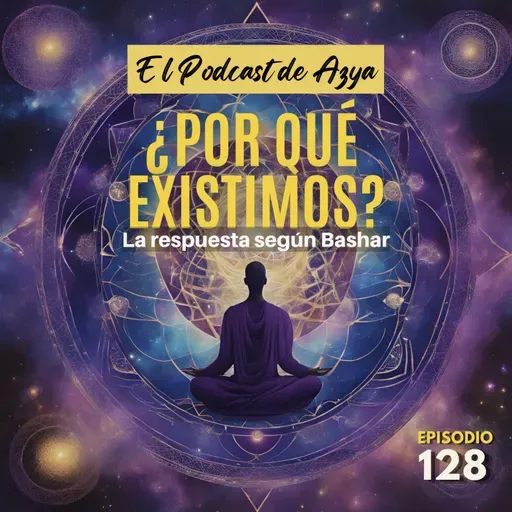 EPISODIO 128 - ¿Por qué existimos?