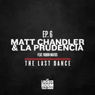 The Last Dance - Ep.6: Matt Chandler & La Prudencia, feat. Robin Matos
