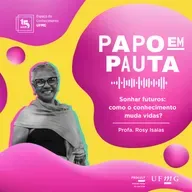 #4 - Papo em Pauta [3ª]: Como o conhecimento muda vidas? (Profa. Rosy Isaias)