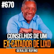 GERALDO RUFINO | CONSELHOS DE UM EX-CATADOR QUE SE TORNOU MILIONÁRIO | INSIGHTCAST #660