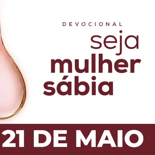 Seja Mulher Sábia - 21/Mai