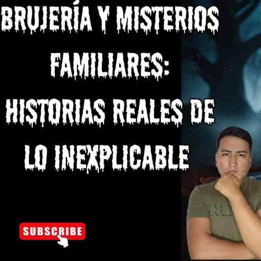 Brujería y Misterios Familiares: Historias Reales de lo Inexplicable 🔮