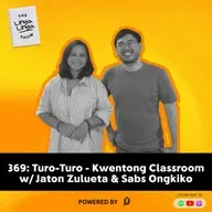 369: Turo-Turo - Kwentong Classroom w/ Jaton Zulueta & Sabs Ongkiko