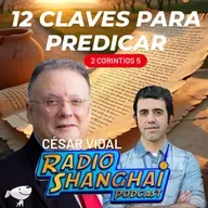 César Vidal 12 CLAVES para PREDICAR 🔥RADIO SHANGHAI #540