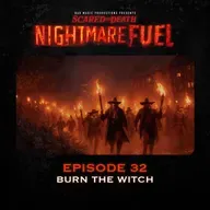 Nightmare Fuel #32: Burn the Witch