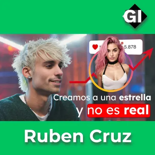 La influencer creada con IA está CONQUISTANDO el mundo | Ruben Cruz es su Creador | Episodio #162