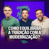COMO EQUILIBRAR TRADIÇÃO COM MODERNIZAÇÃO? - Cheirin Bão | Como Você Fez Isso? #130