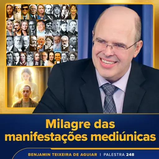 Palestra 248 – Milagre das manifestações mediúnicas – limitações, indefinições no século 21 e gerência do possível