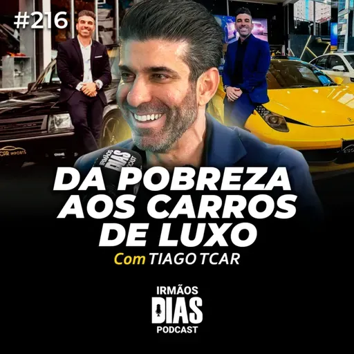 DE OFFICE BOY A MILIONÁRIO COM CARROS DE LUXO (TIAGO T-CAR) | Irmãos Dias Podcast #216