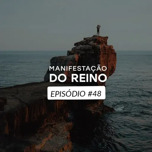 Manifestação do Reino • Episódio 48