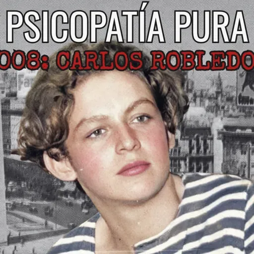 EL ANGEL NEGRO - ¿El psicopata nace o se hace? - Carlos Robledo Puch - BdC - 008