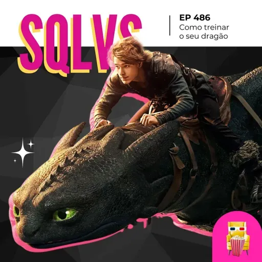 EP 486 - Como Treinar o seu Dragão