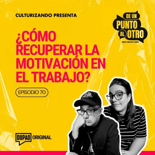 E70 • ¿Cómo recuperar la motivación en el trabajo? • De Un Punto Al otro
