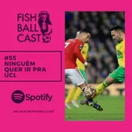 #55 - Ninguém quer ir pra UCL