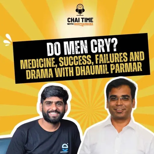 Do Men Cry? Medicine, Success, Failures and Drama with Dhaumil Parmar | Chaitime With Manthanbaba