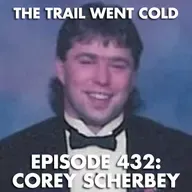 The Trail Went Cold - Episode 432 - Corey Scherbey