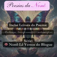 👄 Nonô Lê Versos do Blogue | Poema “Mudanças, transformações e metamorfoses” 🦋