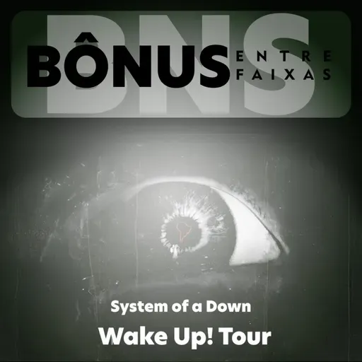 Episódio Bônus: Wake Up! Tour - System Of a Down