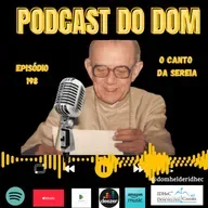 Podcast do Dom - O Canto da Sereia - Episódio 198 - 2.7.25