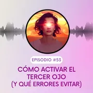 Cómo activar el tercer ojo. (y qué errores evitar)