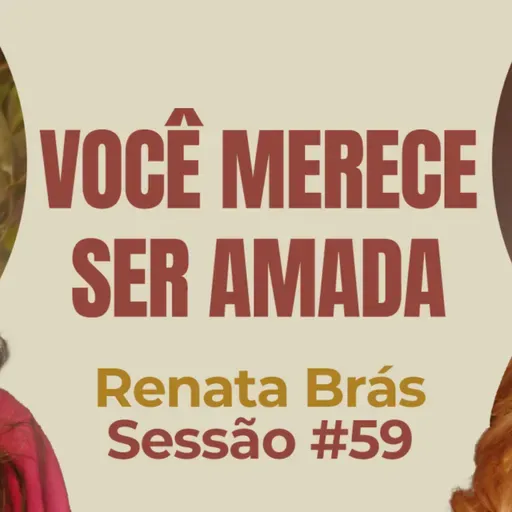 Você Merece Ser Amada com Renata Brás - Parece Terapia | Sessão #59