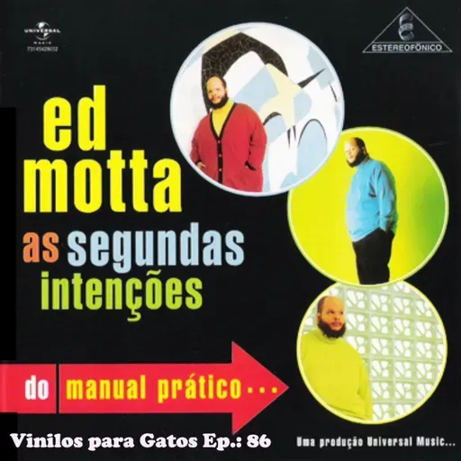 VINILOS PARA GATOS - Ep.: 86 - Ed Motta - As Segundas Intençoes do Manual Pratico (2000)