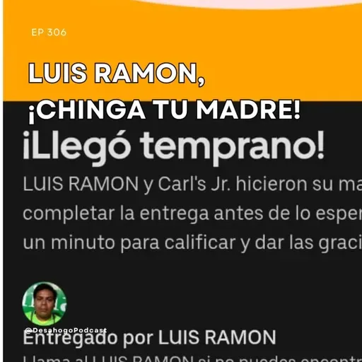 306.- Luis Ramon, ¡Chinga tu madre!