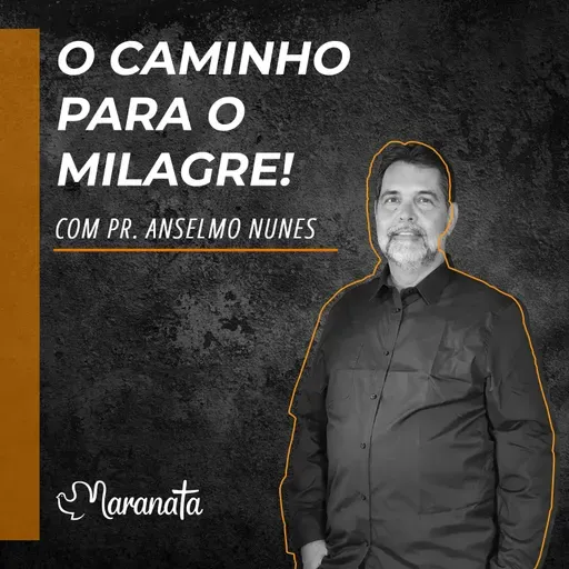 O caminho para o milagre! - Pr. Anselmo Nunes