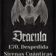 E70. Despedida de Sirenas Cuánticas. Drácula