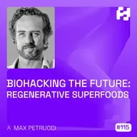 #115 - Biohacking the Future- Regenerative Superfoods (Max Petrucci)_WAV